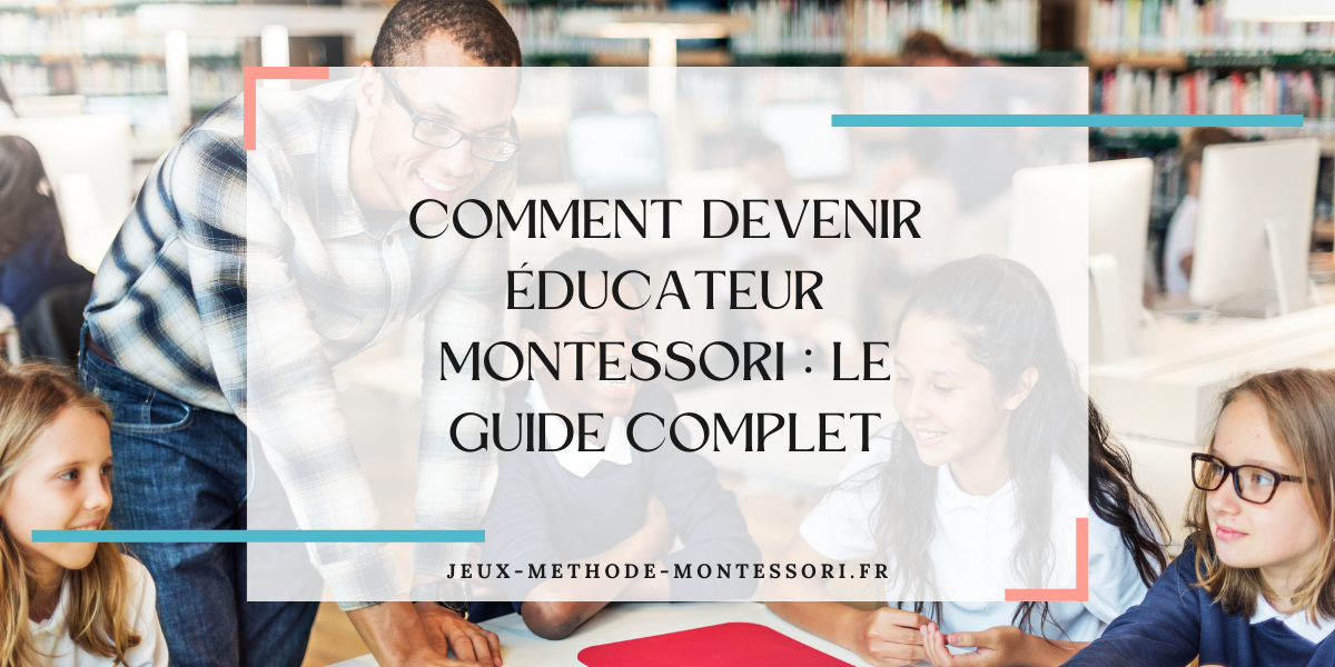 Guide complet pour devenir éducateur Montessori